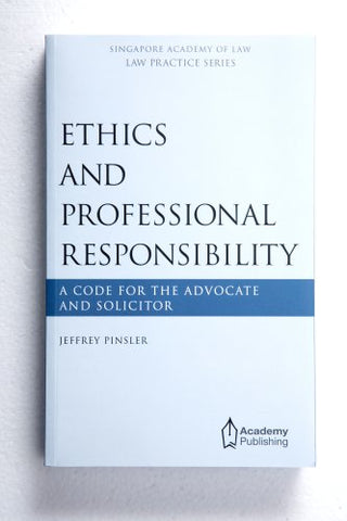 Ethics and Professional Responsibility: A Code for the Advocate and Solicitor