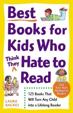 Best Books for Kids Who Think They Hate to Read: 125 Books That Will Turn Any Child into a Lifelong Reader