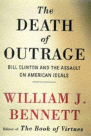 Death of Outrage: Bill Clinton and the Assault on American Ideals - Thryft