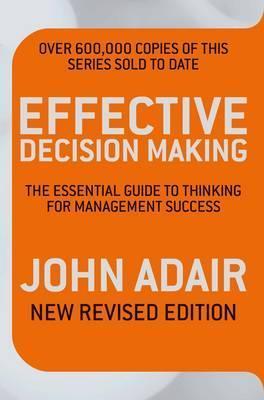 Effective Decision Making: The Essential Guide to Thinking for Management Success