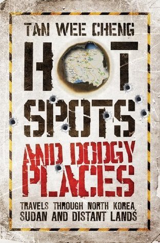Hotspots and Dodgy Places: Travels Through North Korea, Sudan and Distant Lands