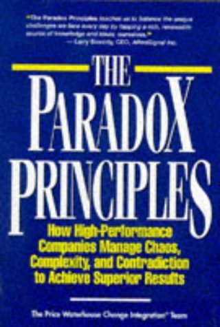 The Paradox Principles: How High-Performance Companies Manage Chaos, Complexity, and Contradiction to Achieve Superior Results