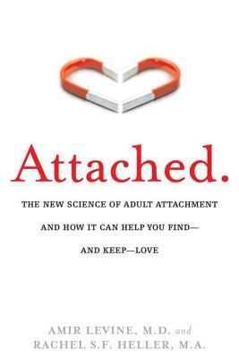 Attached: The New Science of Adult Attachment and How It Can Help You Find - and Keep - Love