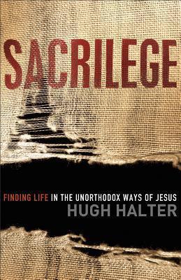 Sacrilege: Finding Life in the Unorthodox Ways of Jesus - Thryft