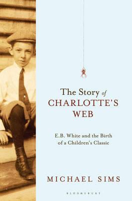 The Story Of Charlotte's Web - E. B. White And The Birth Of A Children's Classic - Thryft