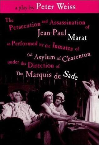 The Persecution and Assassination of Jean-Paul Marat - As Performed by the Inmates of the Asylum of Charenton Under the Direction of the Marquis de Sade