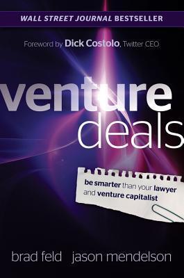 Venture Deals: Be Smarter Than Your Lawyer and Venture Capitalist