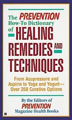 The Prevention" How-to Dictionary of Healing Remedies and Techniques - Thryft
