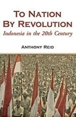 To Nation by Revolution : Indonesia in the 20th Century - Thryft