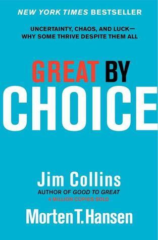 Great By Choice: Uncertainty, Chaos, And Luck--Why Some Thrive Despite Them All