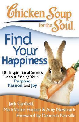 Chicken Soup for the Soul: Find Your Happiness : 101 Inspirational Stories about Finding Your Purpose, Passion, and Joy - Thryft