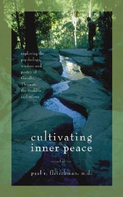 Cultivating Inner Peace: Exploring the Psychology, Wisdom, and Poetry of Gandhi, Thoreau, the Buddha, and Others