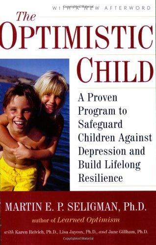 The Optimistic Child : A Proven Program to Safeguard Children Against Depression and Build Lifelong Resilience - Thryft