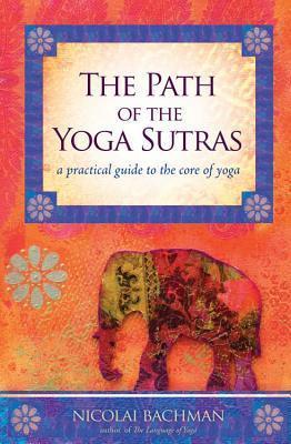 Path of the Yoga Sutras : A Practical Guide to the Core of Yoga - Thryft