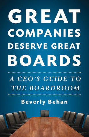 Great Companies Deserve Great Boards: A CEO's Guide to the Boardroom