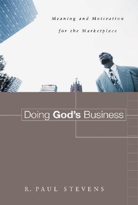 Doing God's Business - Meaning And Motivation For The Marketplace - Thryft