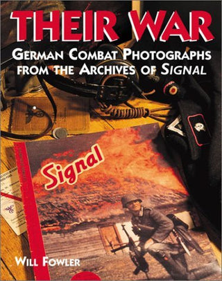 Their War - German Combat Photographs from the Archives of Signal Magazine