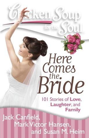 Chicken Soup For The Soul: Here Comes The Bride - 101 Stories Of Love, Laughter, And Family - Thryft