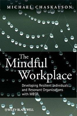 The Mindful Workplace : Developing Resilient Individuals and Resonant Organizations with MBSR - Thryft