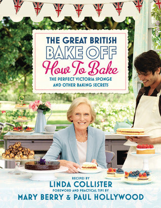 The Great British Bake Off: How to Bake the Perfect Victoria Sponge and Other Baking Secrets