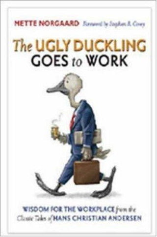 The Ugly Duckling Goes to Work : Wisdom for the Workplace from the Classic Tales of Hans Christian Andersen - Thryft