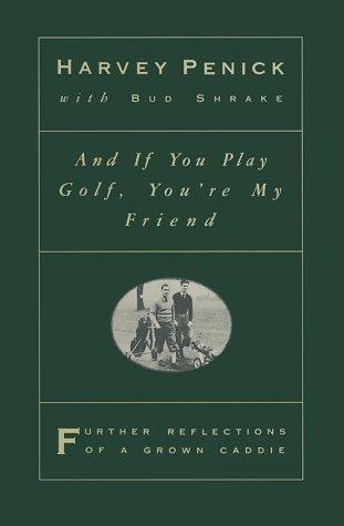 And if You Play Golf, You're My Friend: Further Reflections of a Grown Caddie - Thryft