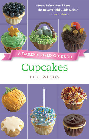 A Baker's Field Guide to Cupcakes: Deliciously Decorated Crowd Pleasers for Parties and Holidays