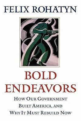 Bold Endeavors: How Our Government Built America, And Why It Must Rebuild Now