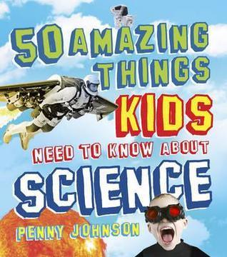 50 Amazing Things Kids Need to Know about Science - Thryft