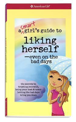 A Smart Girl's Guide to Liking Herself, Even on the Bad Days: The secrets to trusting yourself, being your best & never letting the bad days bring you down - Thryft