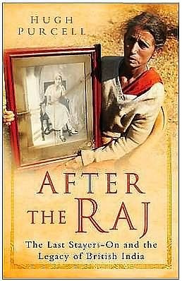 After the Raj: The Last Stayers-On and the Legacy of British India