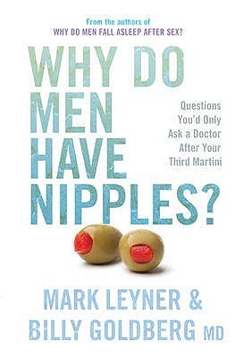 Why Do Men Have Nipples? Hundreds of Questions You'd Only Ask a Doctor After Your Third Martini