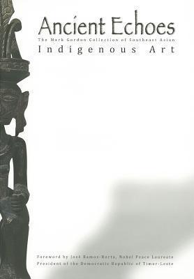 Ancient Echoes: The Mark Gordon Collection of Southeast Asian Indigenous Art - Thryft