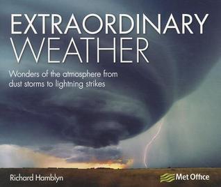 Extraordinary Weather: Wonders of the Atmosphere from Dust Storms to Lightning Strikes