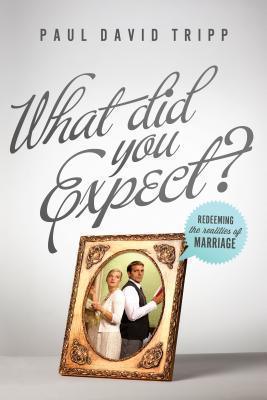 What Did You Expect? : Redeeming the Realities of Marriage - Thryft