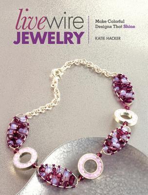 Live Wire Jewelry : Make Colorful Designs That Shine - Thryft