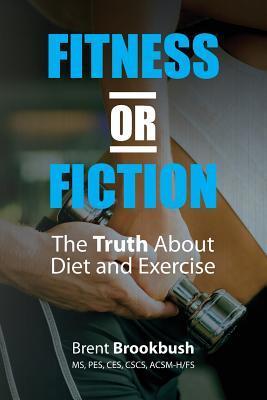 Fitness or Fiction (Volume 1): The Truth About Diet and Exercise