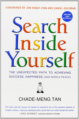 Search Inside Yourself: The Unexpected Path to Achieving Success, Happiness