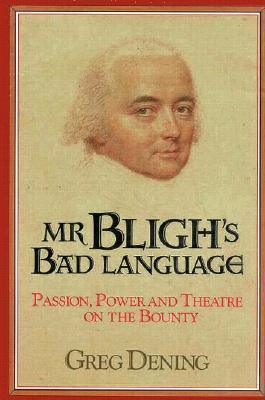 Mr Bligh's Bad Language: Passion, Power, and Theatre on the Bounty - Thryft