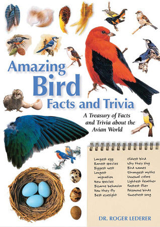 Amazing Bird Facts and Trivia: A Treasury of Facts and Trivia About the Avian World