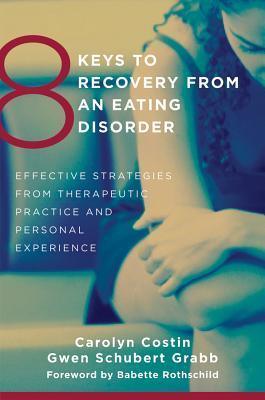 8 Keys to Recovery from an Eating Disorder : Effective Strategies from Therapeutic Practice and Personal Experience - Thryft