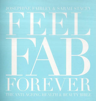 Feel Fabulous Forever: The Anti-Ageing Health & Beauty Bible