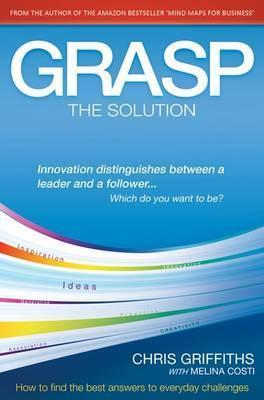 Grasp: The Solution: How to Find the Best Answers to Everyday Challenges