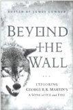 Beyond the Wall : Exploring George R. R. Martin's A Song of Ice and Fire, From A Game of Thrones to A Dance with Dragons - Thryft