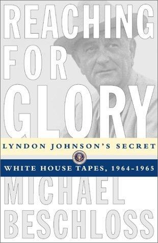 Reaching for Glory					Lyndon Johnson's Secret White House Tapes, 1964-1965 - Thryft