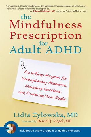 The Mindfulness Prescription for Adult ADHD : An 8-Step Program for Strengthening Attention, Managing Emotions, and Achieving Your Goals - Thryft