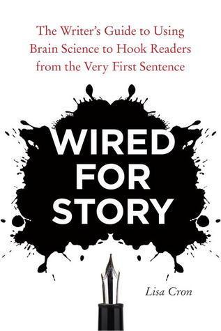 Wired for Story : The Writer's Guide to Using Brain Science to Hook Readers from the Very First Sentence - Thryft