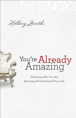 You`re Already Amazing - Embracing Who You Are, Becoming All God Created You to Be - Thryft