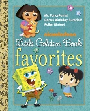 Nickelodeon Little Golden Book Favorites - Mr. Fancypants! / Dora's Birthday Surprise! / Roller Rintoo!
