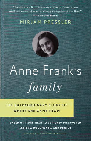 Anne Frank's Family: The Extraordinary Story of Where She Came From Based on More Than 6,000 Newly Discovered Letters, Documents, and Photos